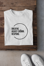 Load image into Gallery viewer, "Breathe. Adjust Crown. Respond" Unisex Tee