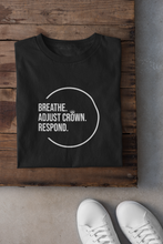 Load image into Gallery viewer, &quot;Breathe. Adjust Crown. Respond&quot; Unisex Tee
