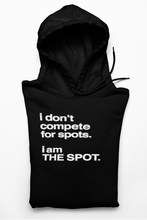 Load image into Gallery viewer, "I DON'T COMPETE FOR SPOTS. I AM THE SPOT"
