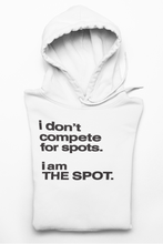 Load image into Gallery viewer, &quot;I DON&#39;T COMPETE FOR SPOTS. I AM THE SPOT&quot;
