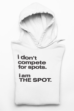 Load image into Gallery viewer, "I DON'T COMPETE FOR SPOTS. I AM THE SPOT"