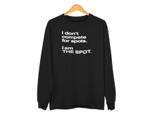 Load image into Gallery viewer, "I DON'T COMPETE FOR SPOTS. I AM THE SPOT"