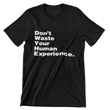 Load image into Gallery viewer, Buy Online Unique High Quality &quot;Don&#39;t Waste Your Human Experience&quot; Unisex Tee - J. Wesley Collection
