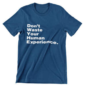 Buy Online Unique High Quality "Don't Waste Your Human Experience" Unisex Tee - J. Wesley Collection