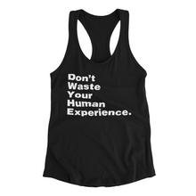 Load image into Gallery viewer, Buy Online Unique High Quality &quot;Don&#39;t Waste Your Human Experience&quot;  Racerback Tank Top - J. Wesley Collection
