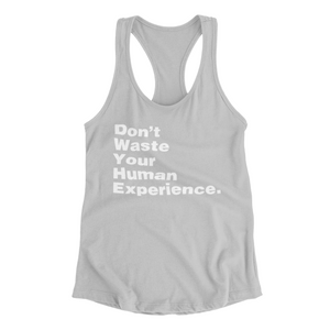 Buy Online Unique High Quality "Don't Waste Your Human Experience"  Racerback Tank Top - J. Wesley Collection