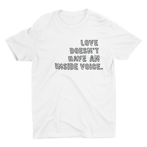 Buy Online Unique High Quality "Love Doesn't Have An Inside Voice" Unisex Tee - J. Wesley Collection